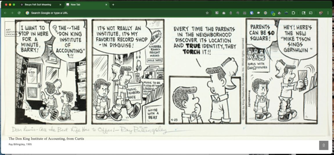 Panel 1:
“I want to stop in here for a minute, Barry!”
“The--the ‘Don King Institute of Accounting’?!!”
Panel 2:
“It’s not really an institute, it’s my favorite record shop — in disguise!”
Panel 3:
“Every time the parents in the neighborhood discover its location and true identity, they torch it!!”
Panel 4:
“Parents can be so square!”
“Hey! Here’s the new ‘Mike Tyson Sings Gershwin’”